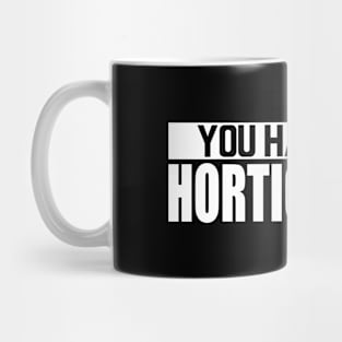 Horticulture - You had me at horticulture w Mug